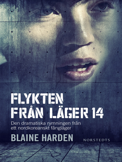 Titeldetaljer för Flykten från Läger 14 av Blaine Harden - Tillgänglig